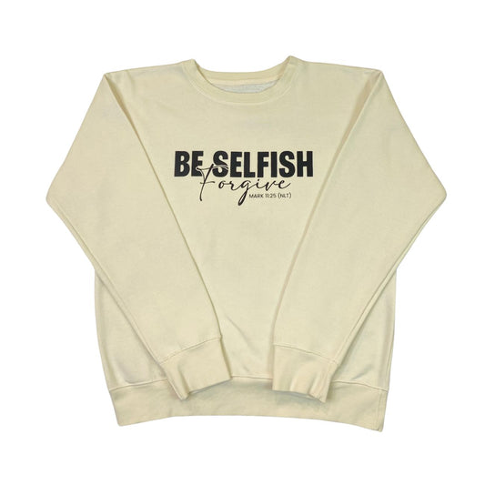 Be Selfish, Forgive (Cream Crewneck)